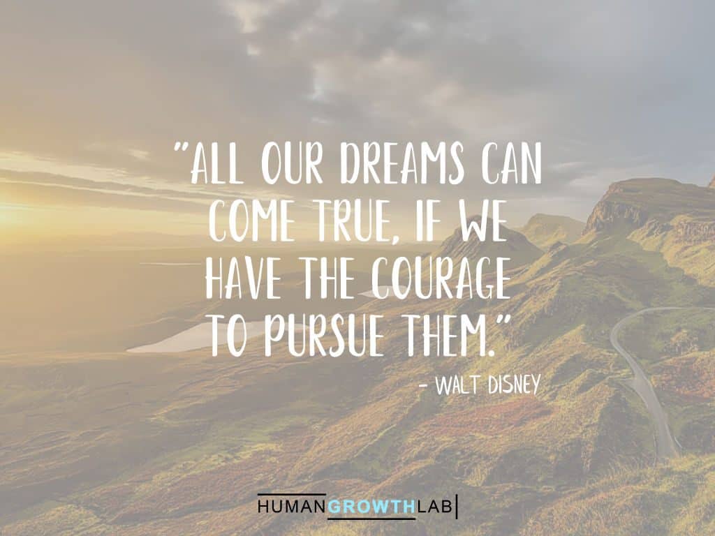 A Walt Disney quote on Should You Follow Your Dreams - "All our dreams can
come true, if we
have the courage
to pursue them."