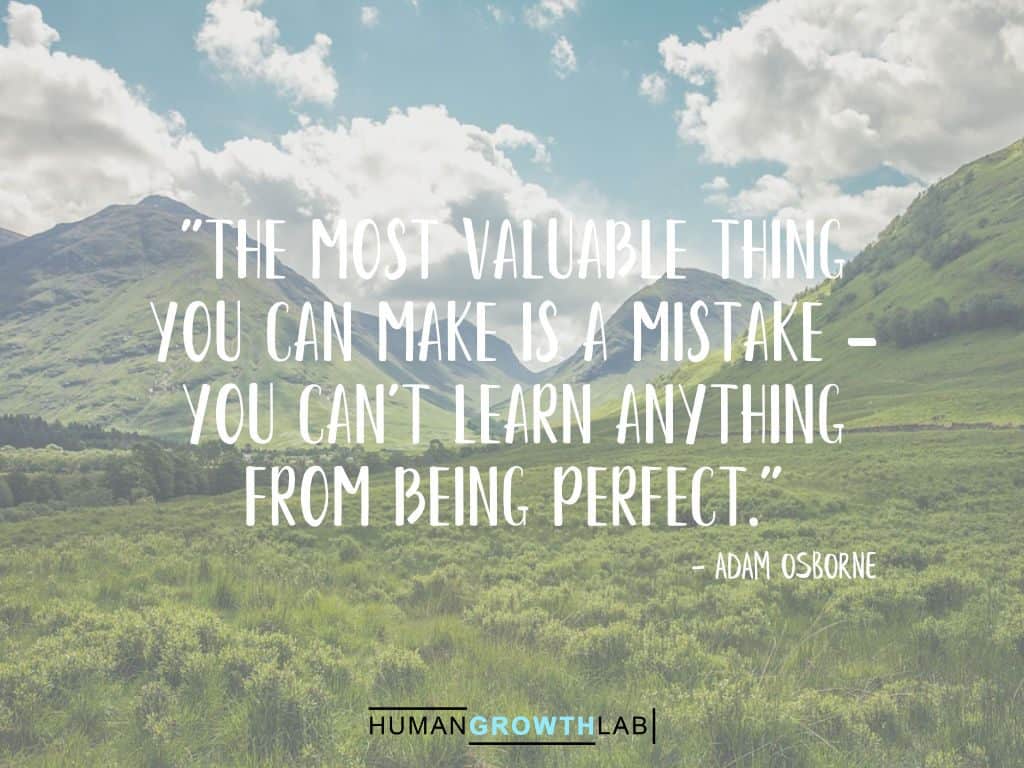 Adam Osborne quote on learning from your mistakes - "The most valuable thing
you can make is a mistake -
you can't learn anything
from being perfect."