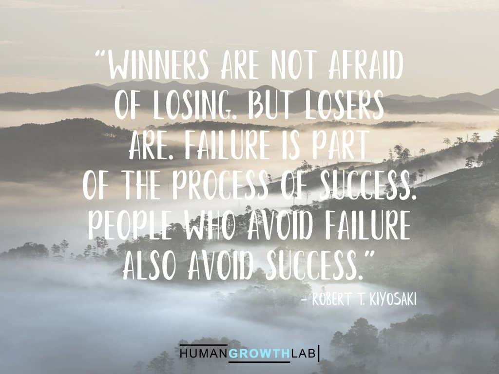 Robert T Kiyosaki quote on failure - “Winners are not afraid
of losing. But losers
are. Failure is part
of the process of success.
People who avoid failure
also avoid success.”