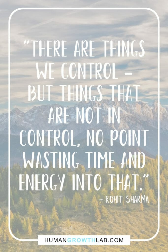 Rohit Sharma quote on wasting time on unimportant things - “There are things
we control -
but things that
are not in
control, no point
wasting time and
energy into that.”