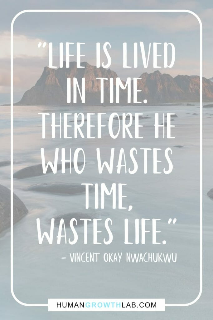 Vincent Okay Nwachukwu quote on wasted life - "Life is lived
in time.
Therefore he
who wastes
time,
wastes life.”