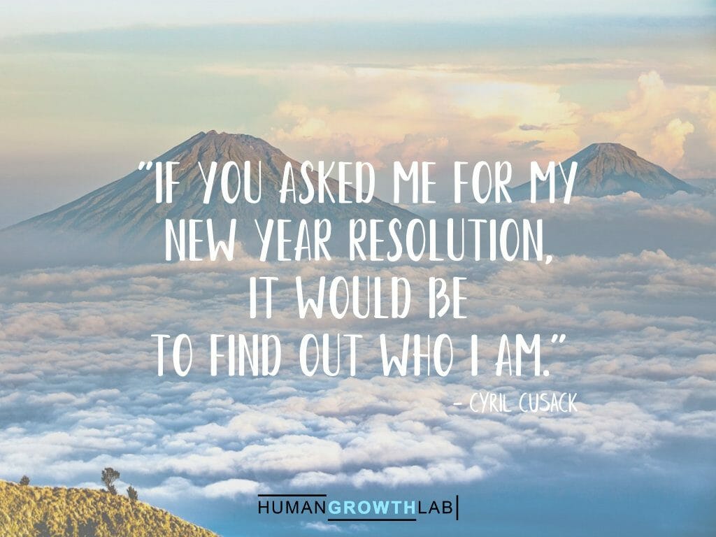 Cyril Cusack quote on New Year resolutions - "If you asked me for my
new year resolution,
it would be
to find out who I am."