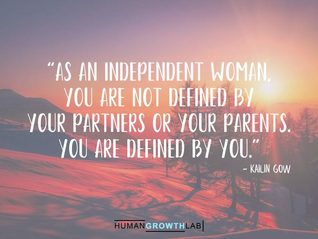 Kailin Gow quote on defining yourself - “As an independent woman,
you are not defined by
your partners or your parents.
You are defined by you."