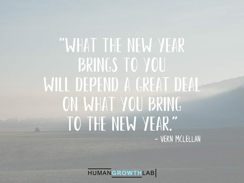 Vern McLellan quote on New Year resolutions - "What the new year
brings to you
will depend a great deal
on what you bring
to the new year."