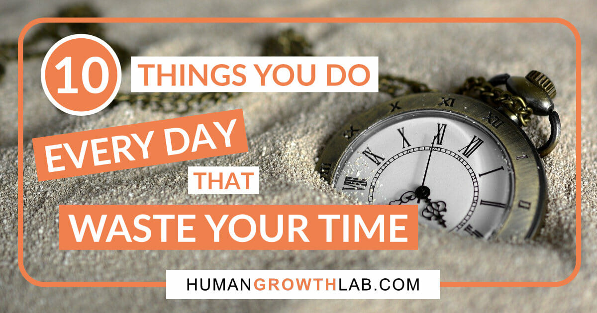 Top 10 things that waste your time Human Growth Lab