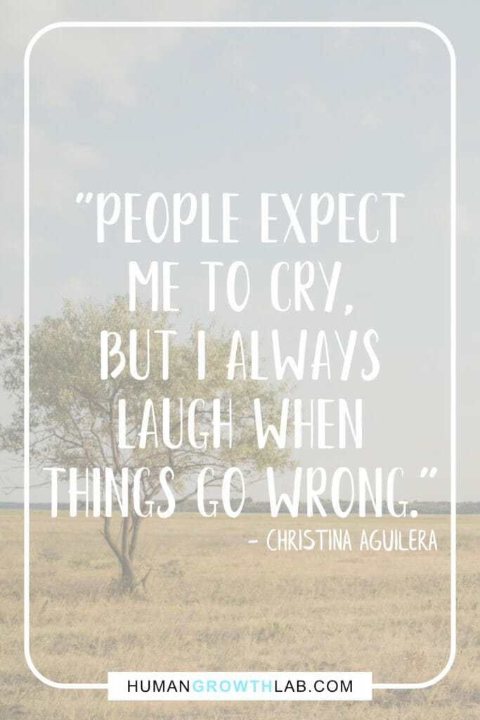 Christina Aguilera quote on when nothing goes right go left - "People expect
me to cry,
but I always
laugh when
things go wrong."