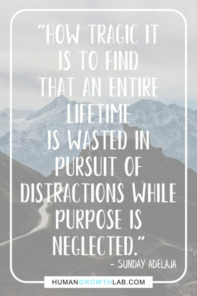 Sunday Adelaja quote on wasting time with distractions - "How tragic it
is to find
that an entire
lifetime
is wasted in
pursuit of
distractions while
purpose is
neglected."