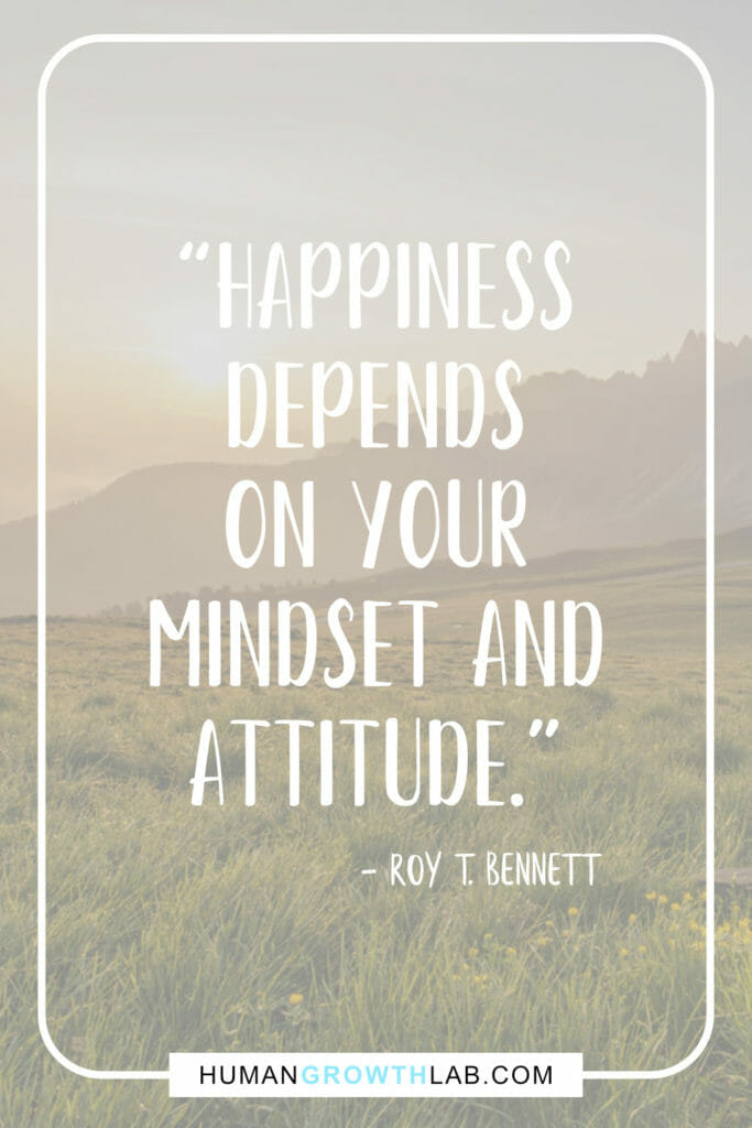 Roy T Bennett quote on mindset and attitude - “Happiness
depends
on your
mindset and
attitude.”